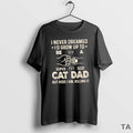 Top I Never Dreamed Id Grow Up Be S Super Sexy Cat Dad But T-Shirts, Hoodie, Sweatshirt