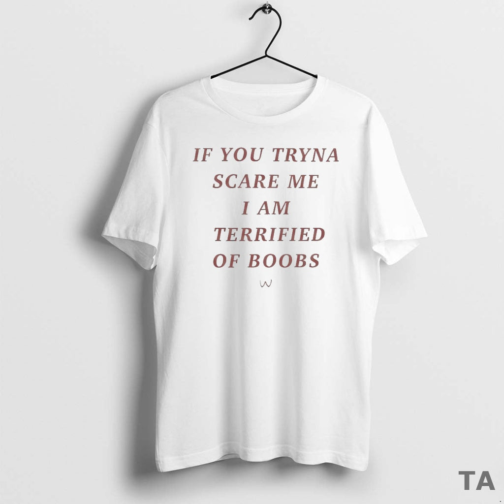 Top If You Tryna Scare Me I Am Terrified Boobs Circle T-Shirts, Hoodie, Sweatshirt