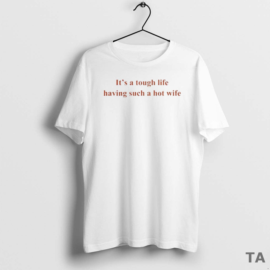 Top Tough Life Having Such Hot Wife Circle T-Shirts, Hoodie, Sweatshirt