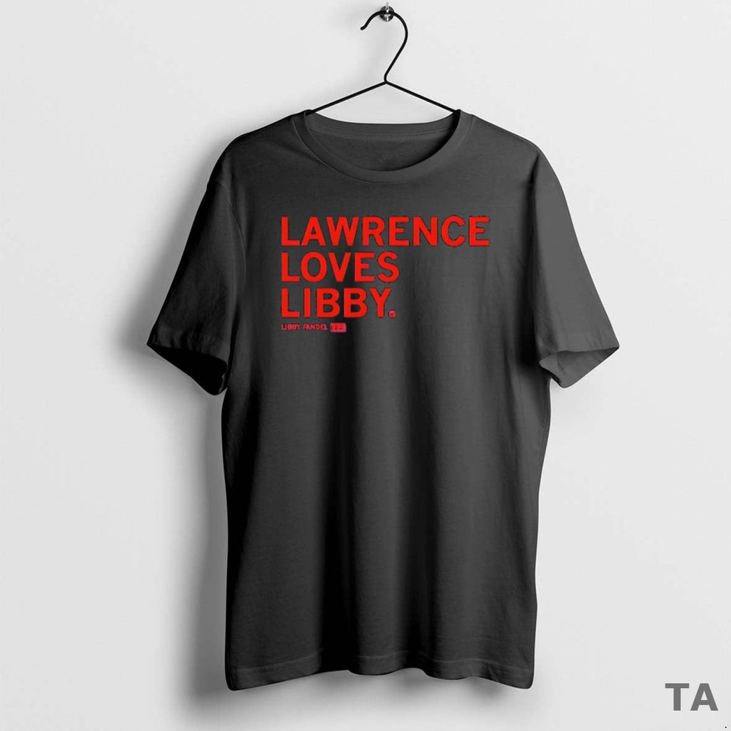 Top Lawrence Loves Libby Fandel T-Shirts, Hoodie, Sweatshirt