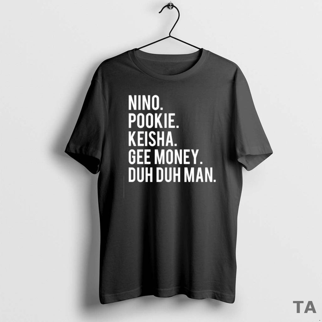 Top Nino Pookie Keisha Gee Money Duh Duh Man T-Shirts, Hoodie, Sweatshirt