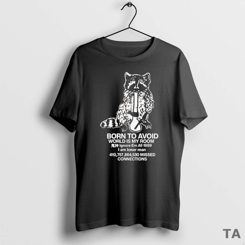 Top Raccoon Born Avoid World Is My Room T-Shirts, Hoodie, Sweatshirt
