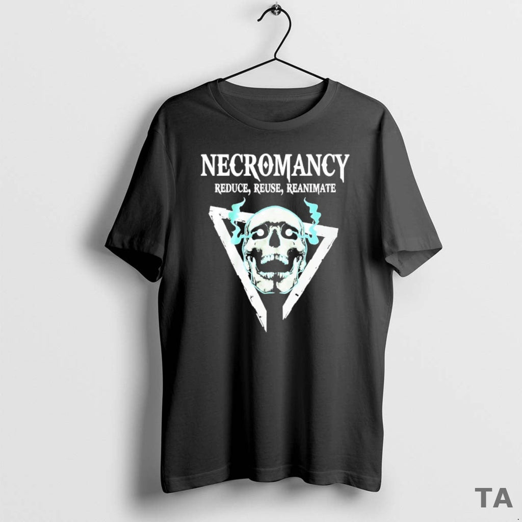 Top Skull Necromancy Reduce Reuse Reanimate T-Shirts, Hoodie, Sweatshirt