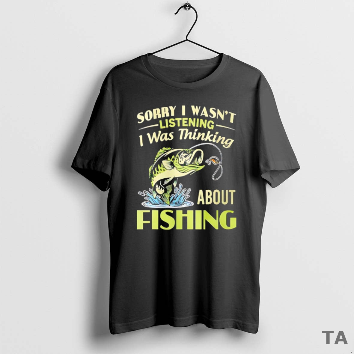 Top Sorry I Wasnt Listening I Was Thinking About Fishing T-Shirts, Hoodie, Sweatshirt