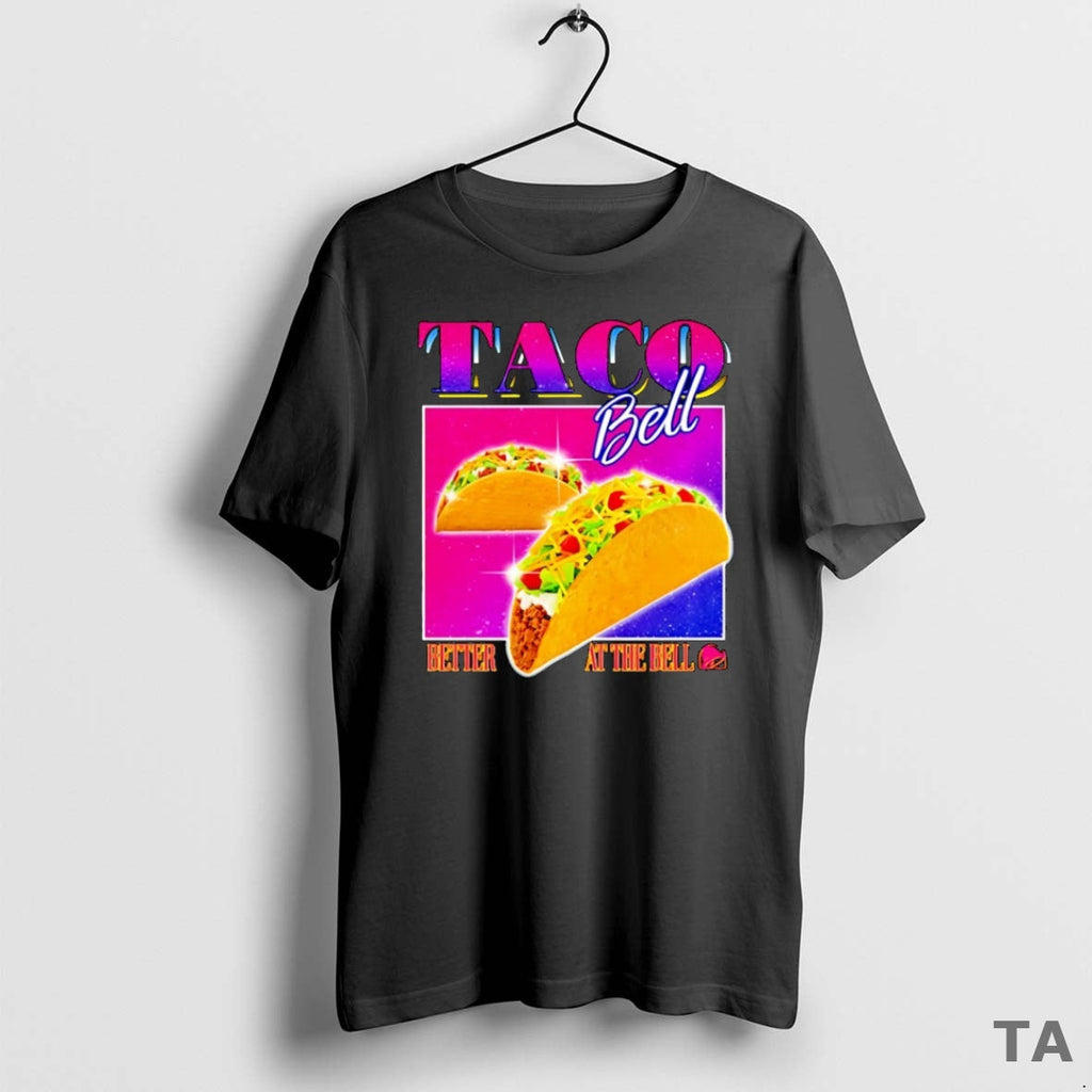Top Taco Bell Better Bell T-Shirts, Hoodie, Sweatshirt