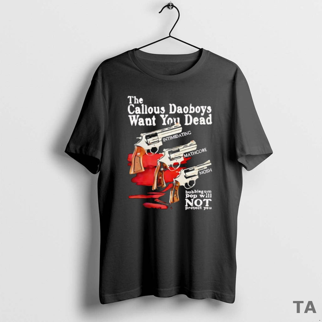 Top Callous Daoboys Want You Dead Intimidating Mathcore Mosh T-Shirts, Hoodie, Sweatshirt
