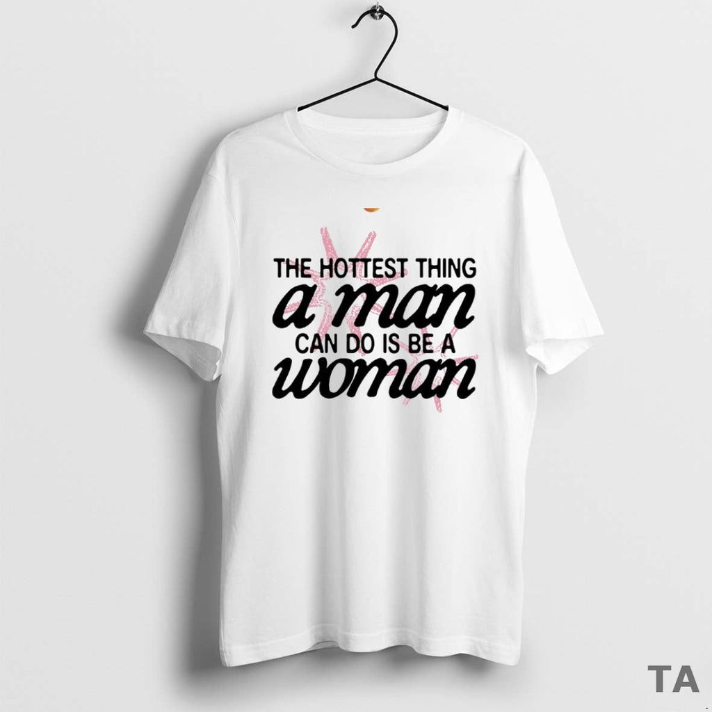 Top Hottest Thing Man Can Do Is Be Woman Circle T-Shirts, Hoodie, Sweatshirt