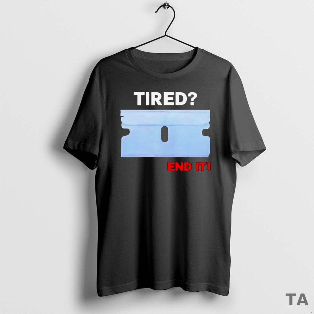 Top Tired End T-Shirts, Hoodie, Sweatshirt