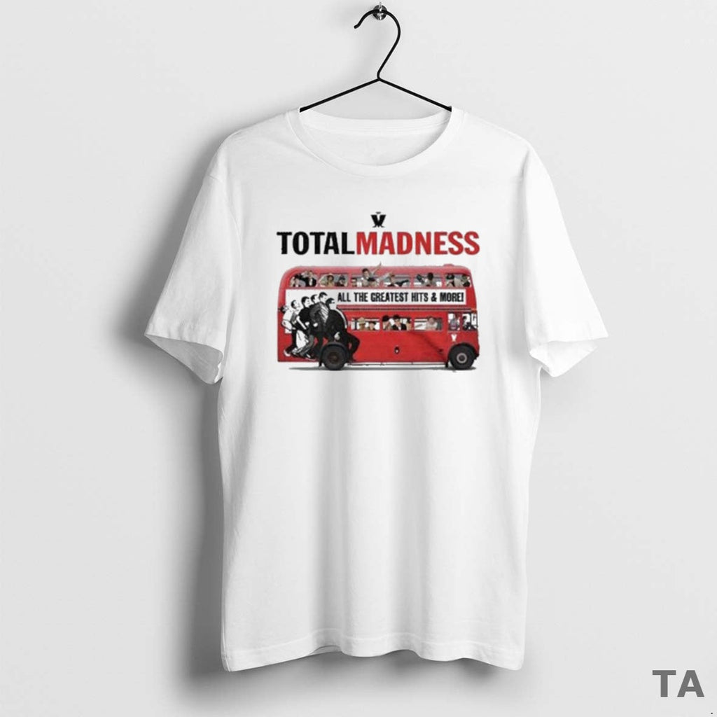 Top Total Madness All Greatest Hits More Bus T-Shirts, Hoodie, Sweatshirt