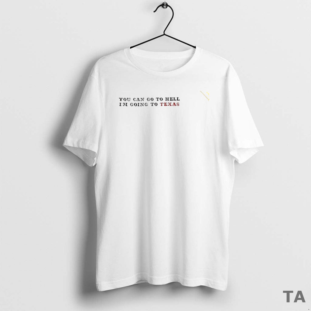 Top You Can Go Hell Im Going Texas Circle T-Shirts, Hoodie, Sweatshirt