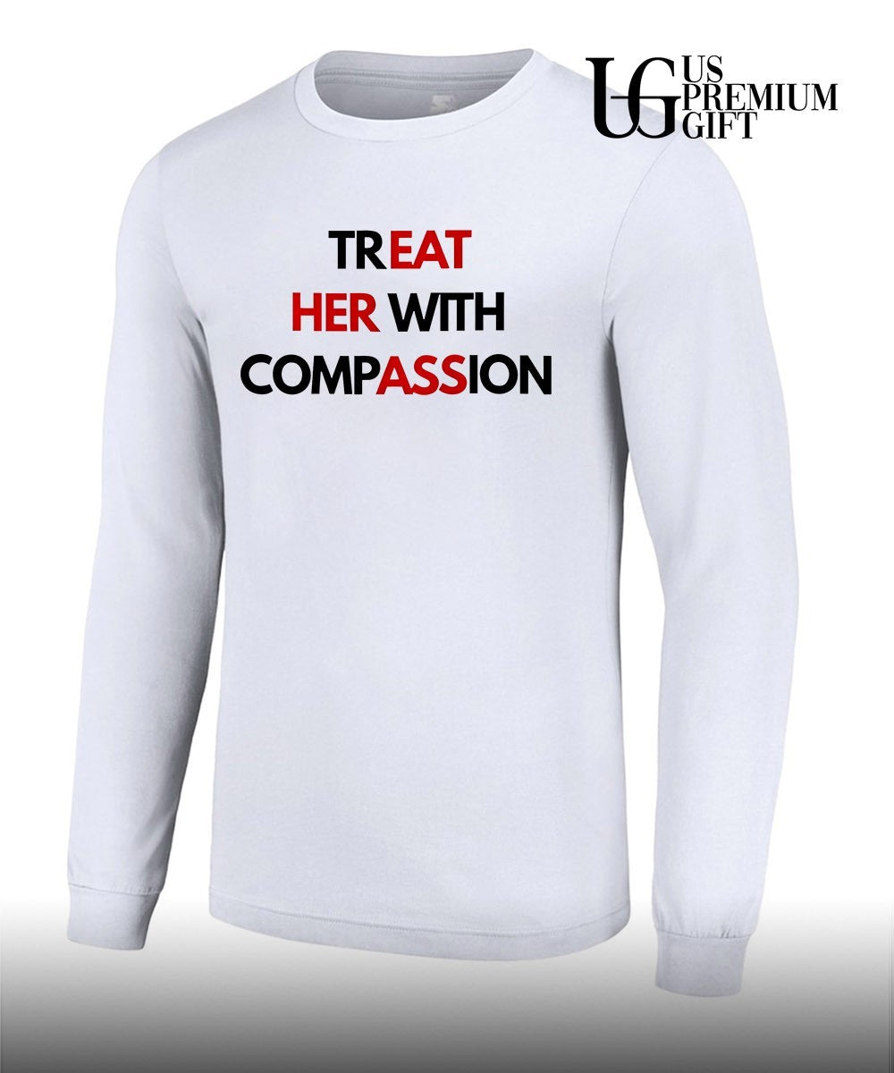 Treat Her With Compassion T-shirt