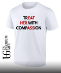 Treat Her With Compassion T-shirt
