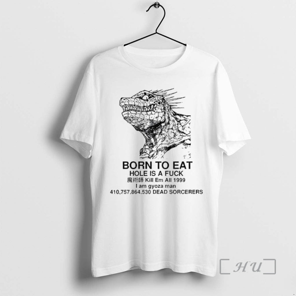 Trending Born Eat Hole Is Fuck Kill Em All 1999 I Am Gyoza T-Shirts, Hoodie, Sweatshirt