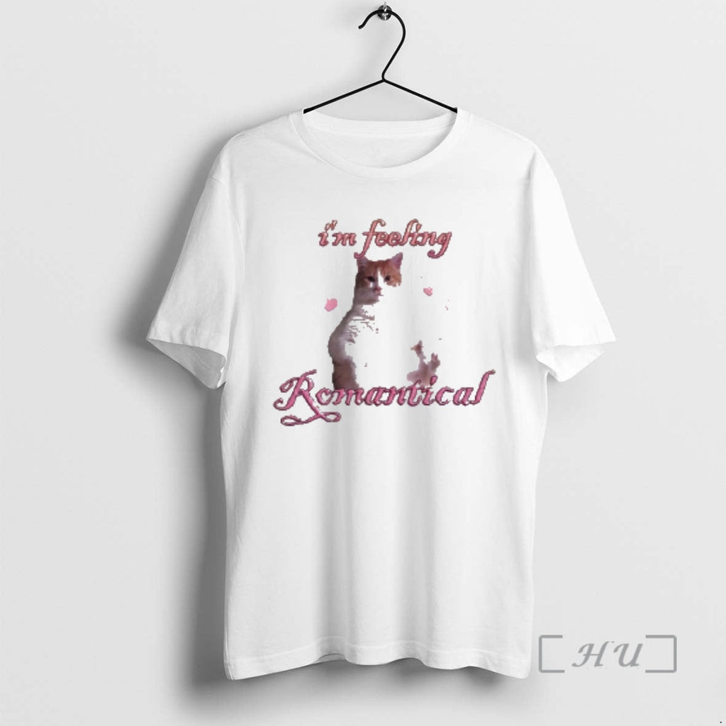Trending Cat Im Feeling Romantical T-Shirts, Hoodie, Sweatshirt