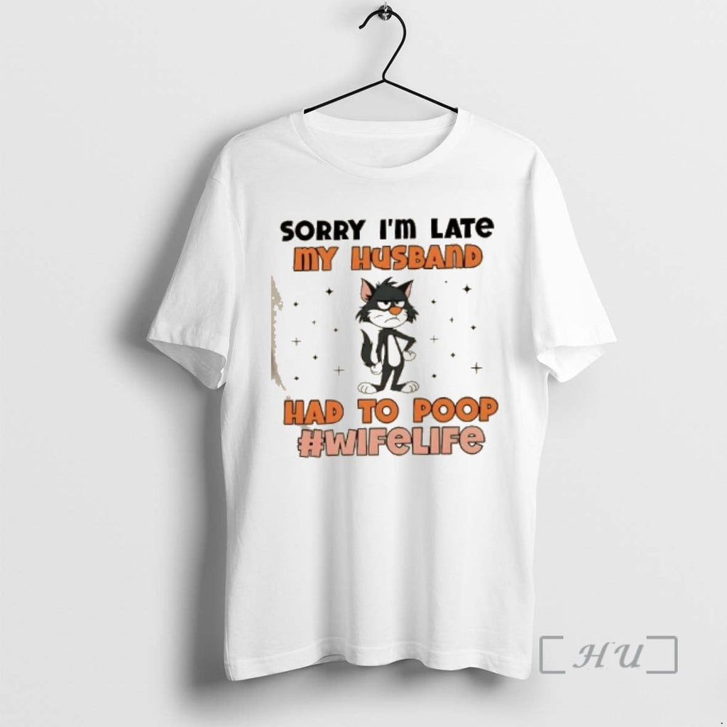 Trending Cat Sorry Im Late My Husband Had Poop Wifelife T-Shirts, Hoodie, Sweatshirt