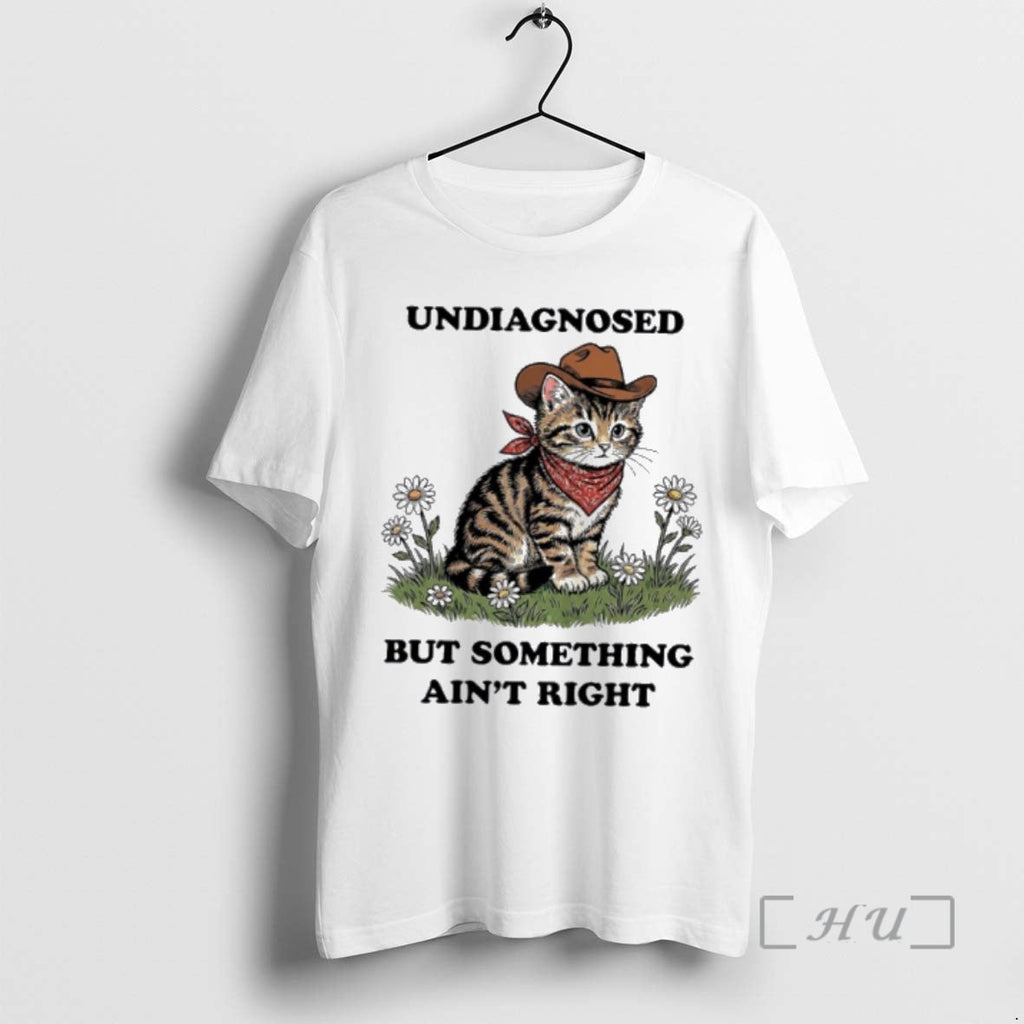 Trending Cat Undiagnosed But Something Aint Right T-Shirts, Hoodie, Sweatshirt