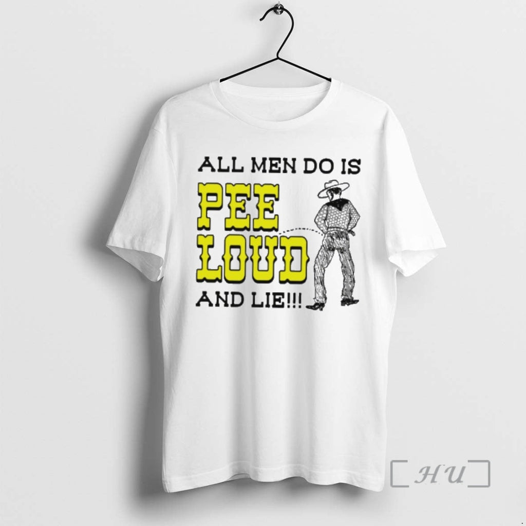 Trending Cowboy All Do Is Pee Loud Lie T-Shirts, Hoodie, Sweatshirt