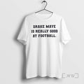 Trending Drake Maye Is Really Good Football T-Shirts, Hoodie, Sweatshirt