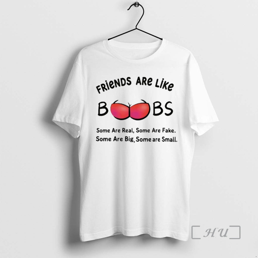 Trending Friends Are Like Boobs Some Are Real Some Are Fake Some Are Big Some T-Shirts, Hoodie, Sweatshirt