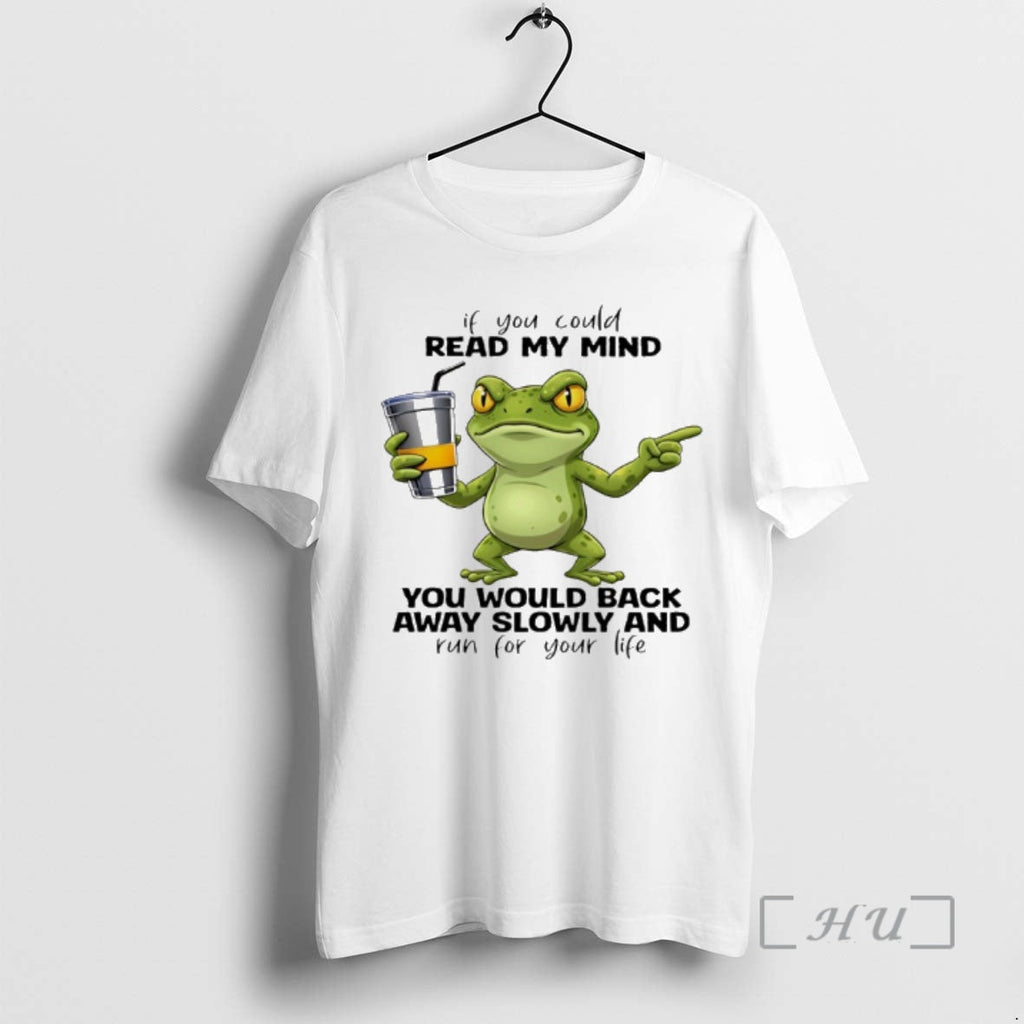 Trending Frog If You Could Read My Mind You Would Back Away Slowly Run T-Shirts, Hoodie, Sweatshirt