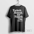 Trending Fucketh Around And Findeth Out Mood T Men Graphic Tee Shirts Sweatshirt Hoodies