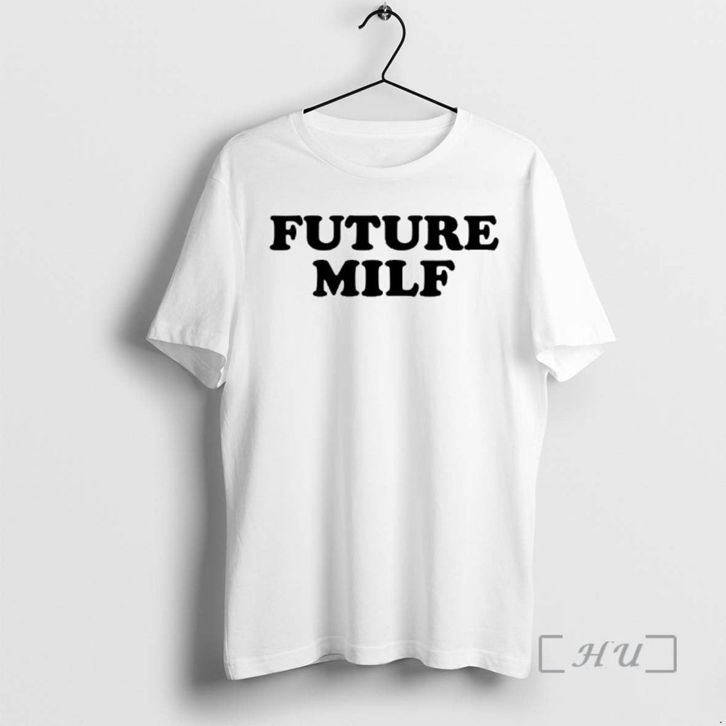 Trending Future Milf T-Shirts, Hoodie, Sweatshirt