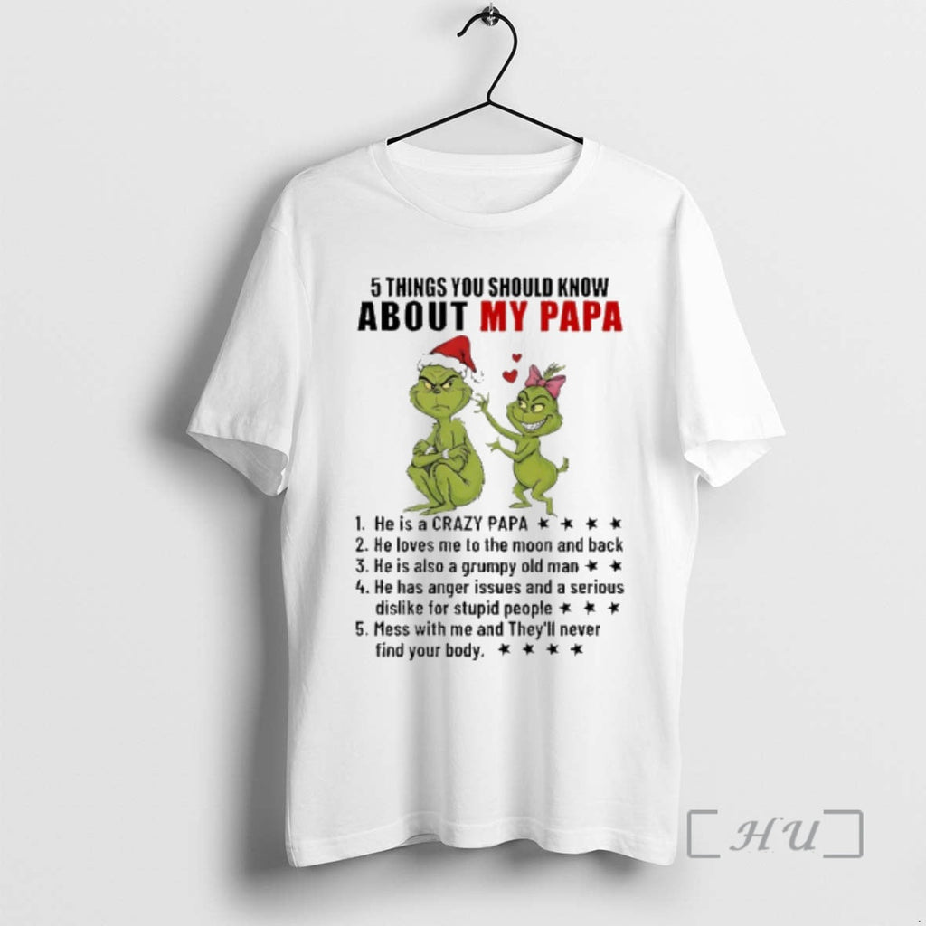 Trending Grinch 5 Things You Should Know About My Papa He Is Crazy Papa T-Shirts, Hoodie, Sweatshirt