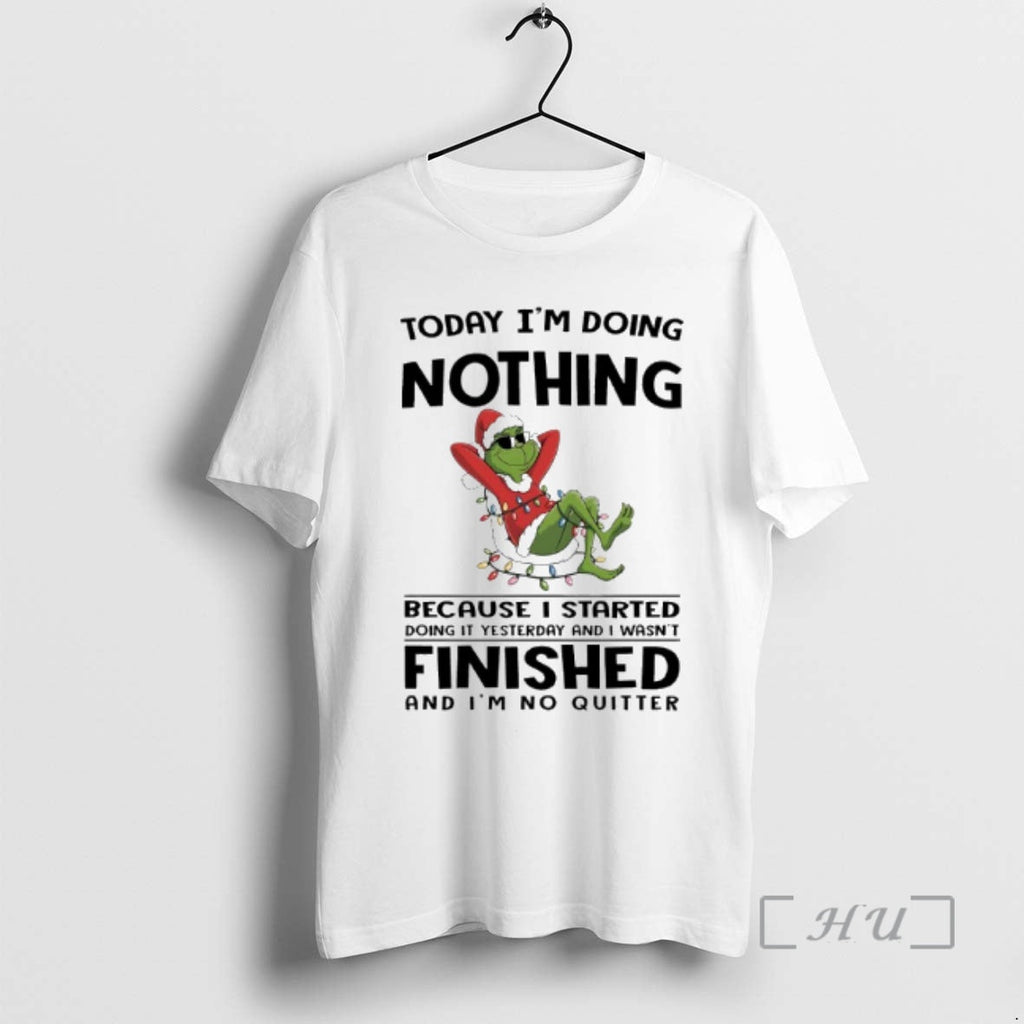 Trending Grinch Today Im Doing Nothing Because I Started Doing Yesterday T-Shirts, Hoodie, Sweatshirt