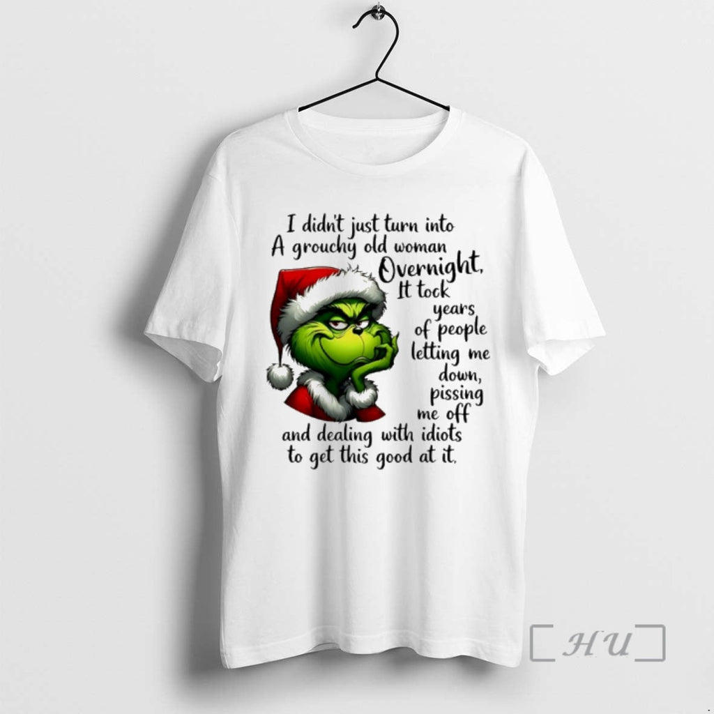 Trending Grinch Santa I Didnt Just Turn Grouchy Old Woman Overnight T-Shirts, Hoodie, Sweatshirt