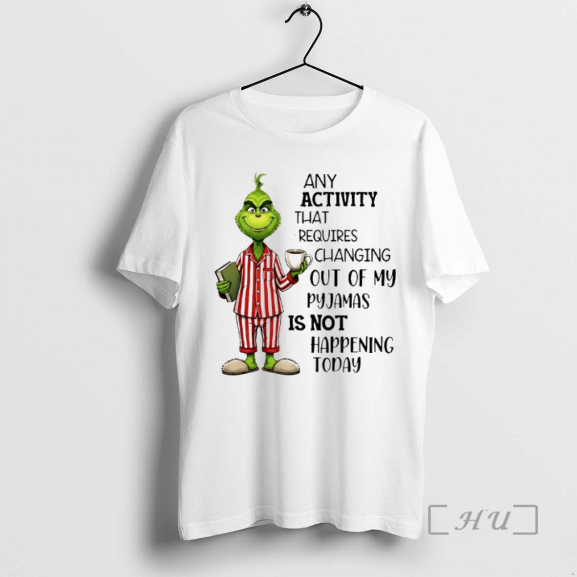 Trending Grinch Any Activity That Requires Changing Out My Pyjamas Is Not Happening Today T-Shirts, Hoodie, Sweatshirt