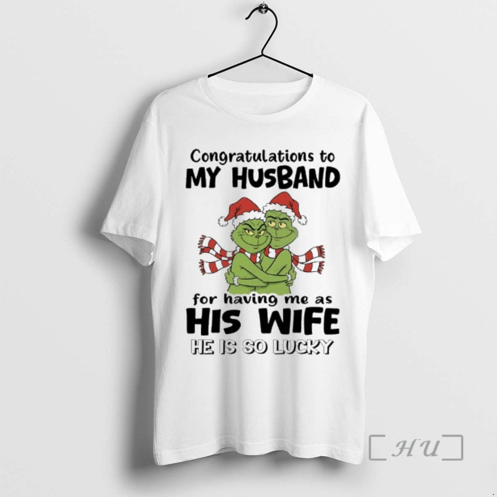 Trending Grinch Congratulations My Husband Having Me As His Wife He Is So T-Shirts, Hoodie, Sweatshirt