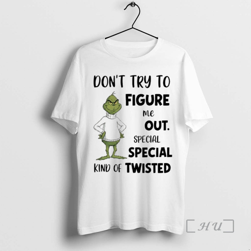 Trending Grinch Dont Try Figure Me Out Kind Twisted T-Shirts, Hoodie, Sweatshirt