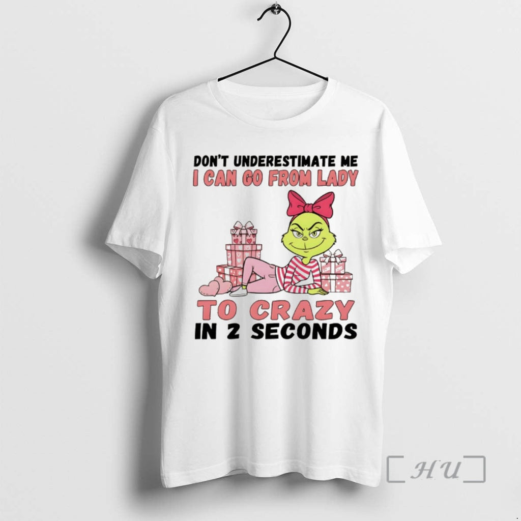 Trending Grinch Dont Underestimate Me I Can Go Lady Crazy 2 Seconds T-Shirts, Hoodie, Sweatshirt