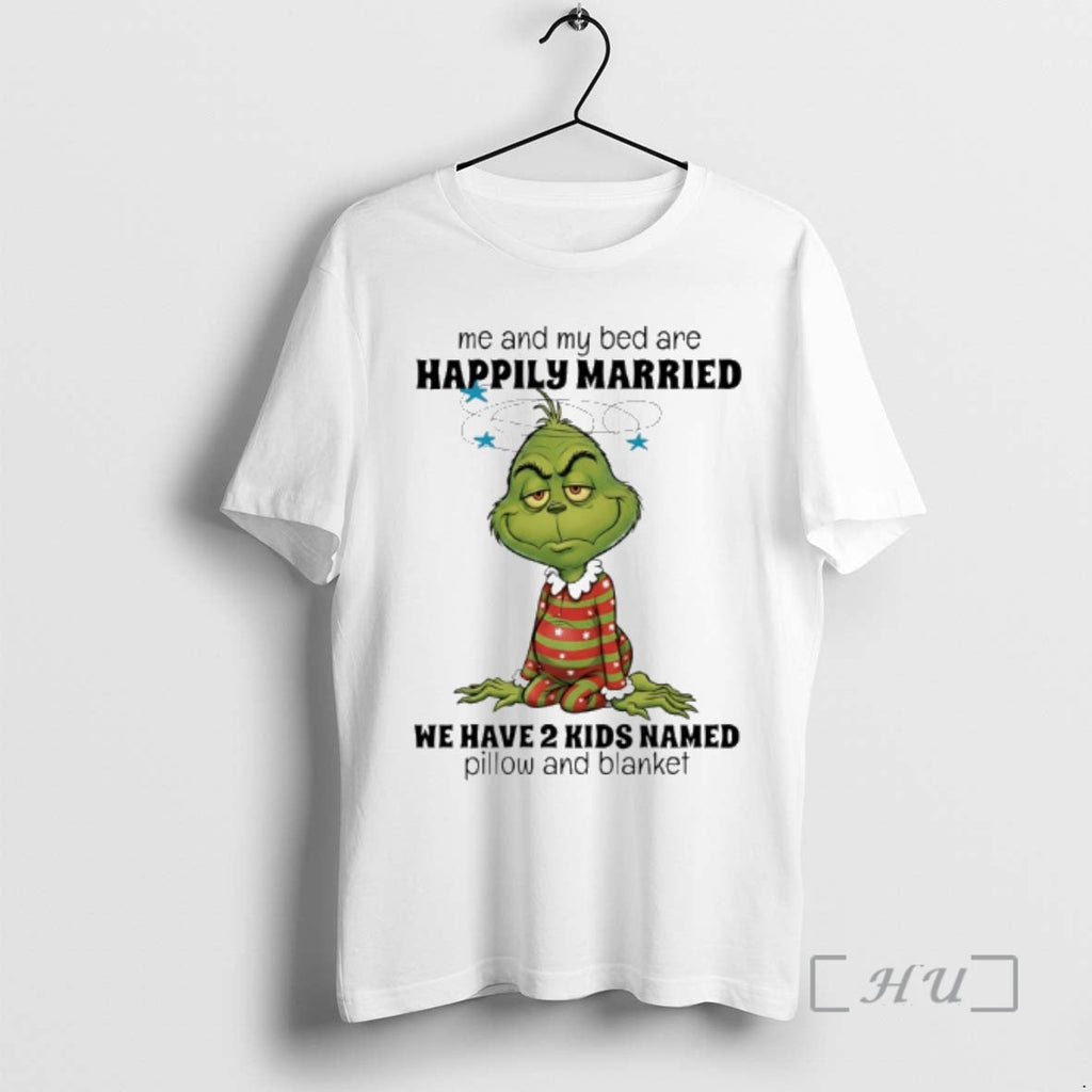 Trending Grinch Me My Bed Are Happily Married We Have 2 Named Pillow T-Shirts, Hoodie, Sweatshirt