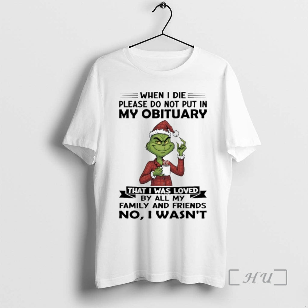 Trending Grinch When I Die Please Do Not Put My Obituary That I Was T-Shirts, Hoodie, Sweatshirt