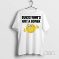 Trending Guess Whos Got A Boner Graphic Tee Shirts Sweatshirt Hoodies