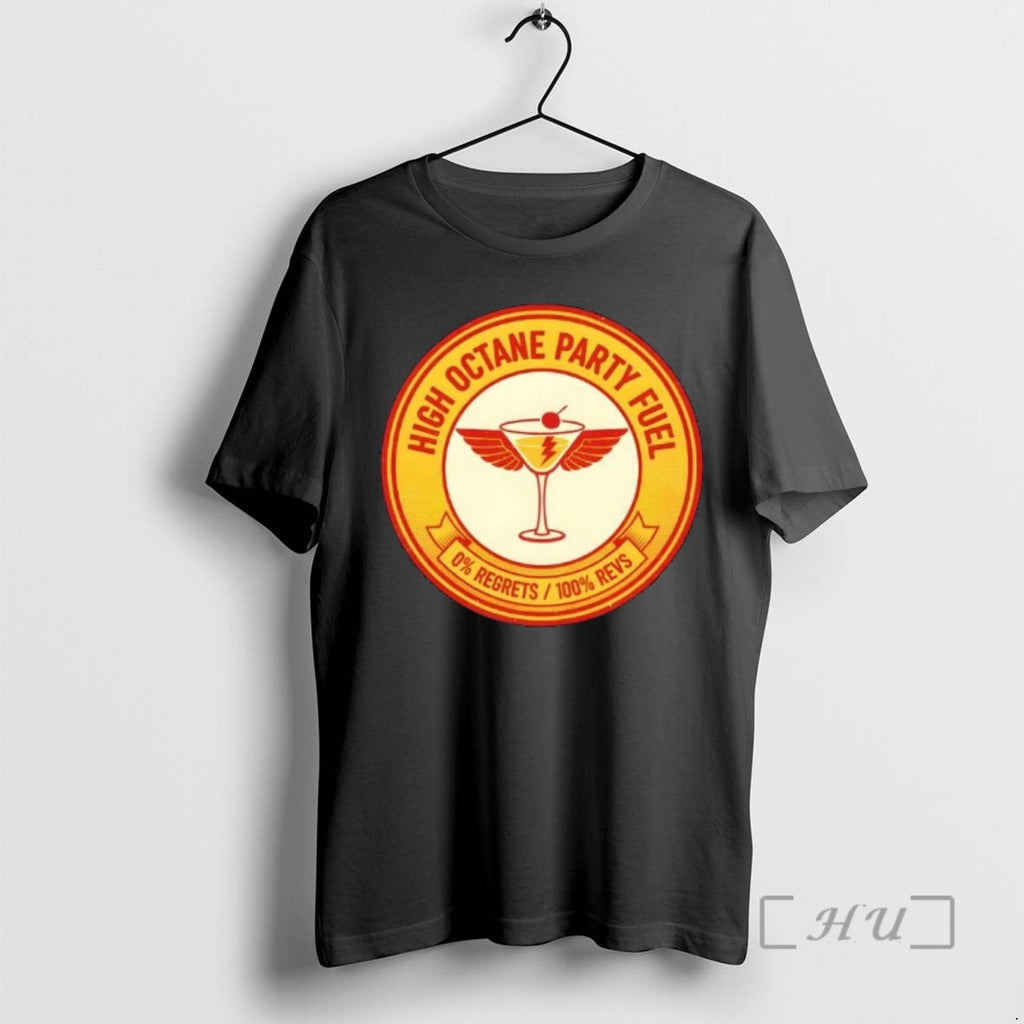 Trending High Octane Party Fuel 0 Regrets 100 Revs T-Shirts, Hoodie, Sweatshirt