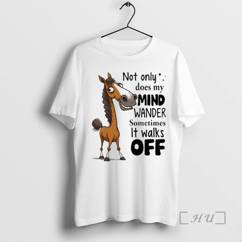 Trending Horse Not Only Does My Mind Wander Sometimes Walks Off T-Shirts, Hoodie, Sweatshirt