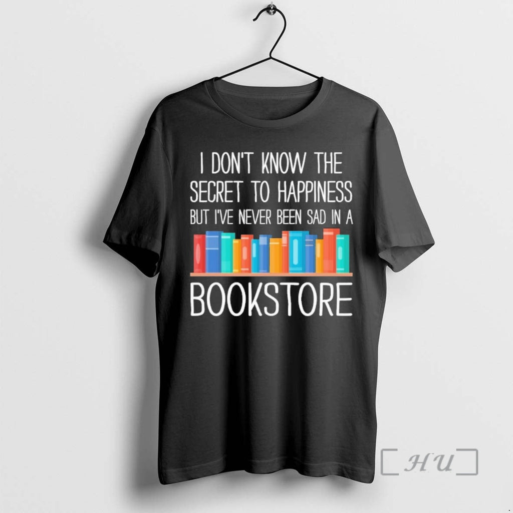 Trending I Dont Know Secret Happiness But Ive Never Been Sad T-Shirts, Hoodie, Sweatshirt