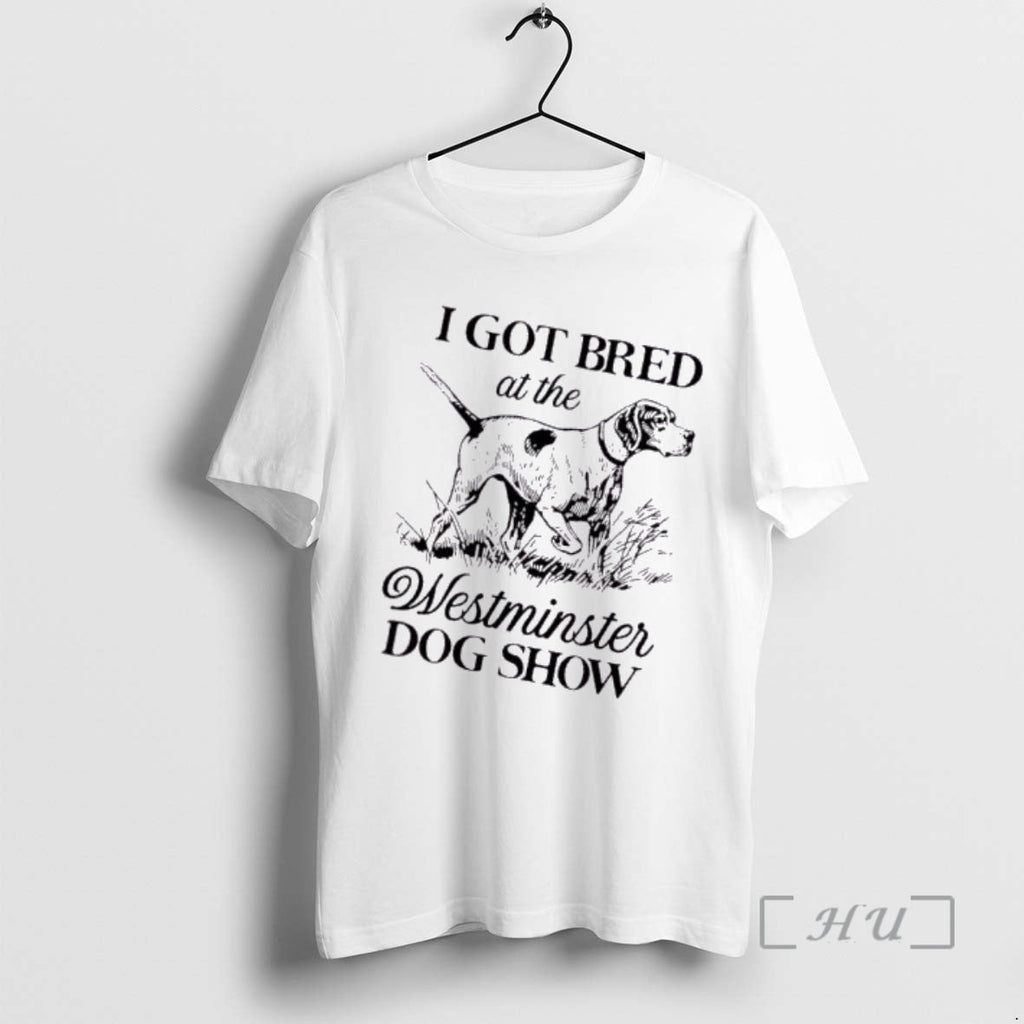 Trending I Got Bred Dog Show T-Shirts, Hoodie, Sweatshirt