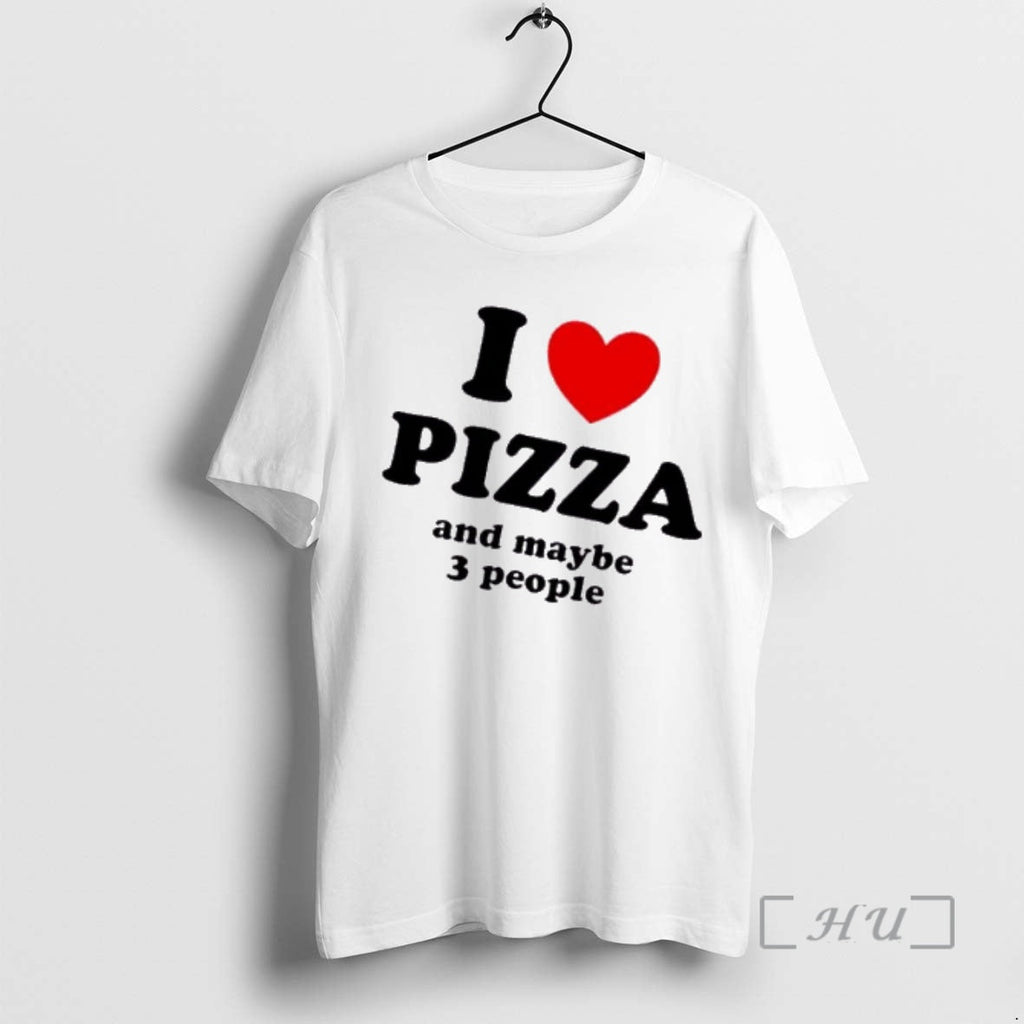 Trending I Heart Pizza Maybe 3 People T-Shirts, Hoodie, Sweatshirt