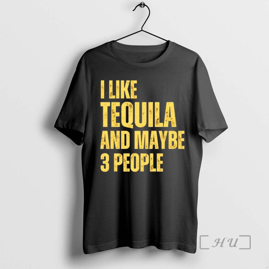 Trending I Like Tequila Maybe 3 People T-Shirts, Hoodie, Sweatshirt