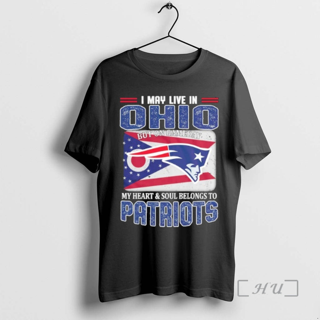 Trending I May Live Ohio But Gameday My Heart Soul Belongs Patriots T-Shirts, Hoodie, Sweatshirt