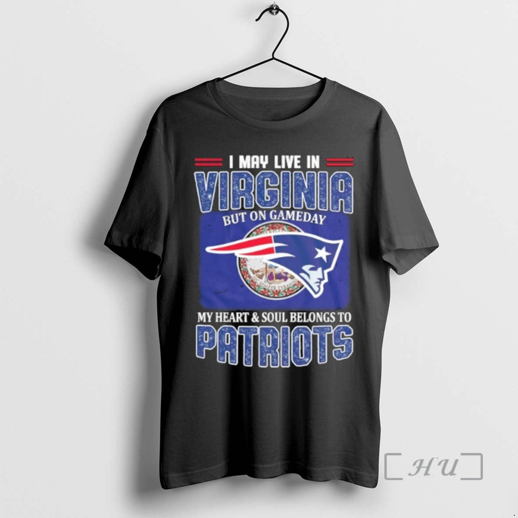 Trending I May Live Virginia But Gameday My Heart Soul Belongs Patriots T-Shirts, Hoodie, Sweatshirt