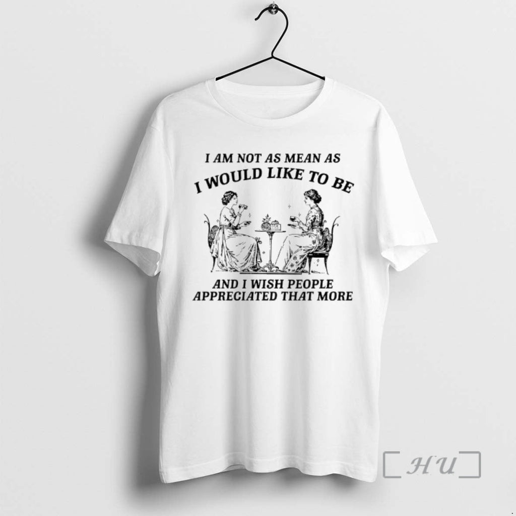 Trending I Am Not As Mean As I Would Like Be I Wish T-Shirts, Hoodie, Sweatshirt