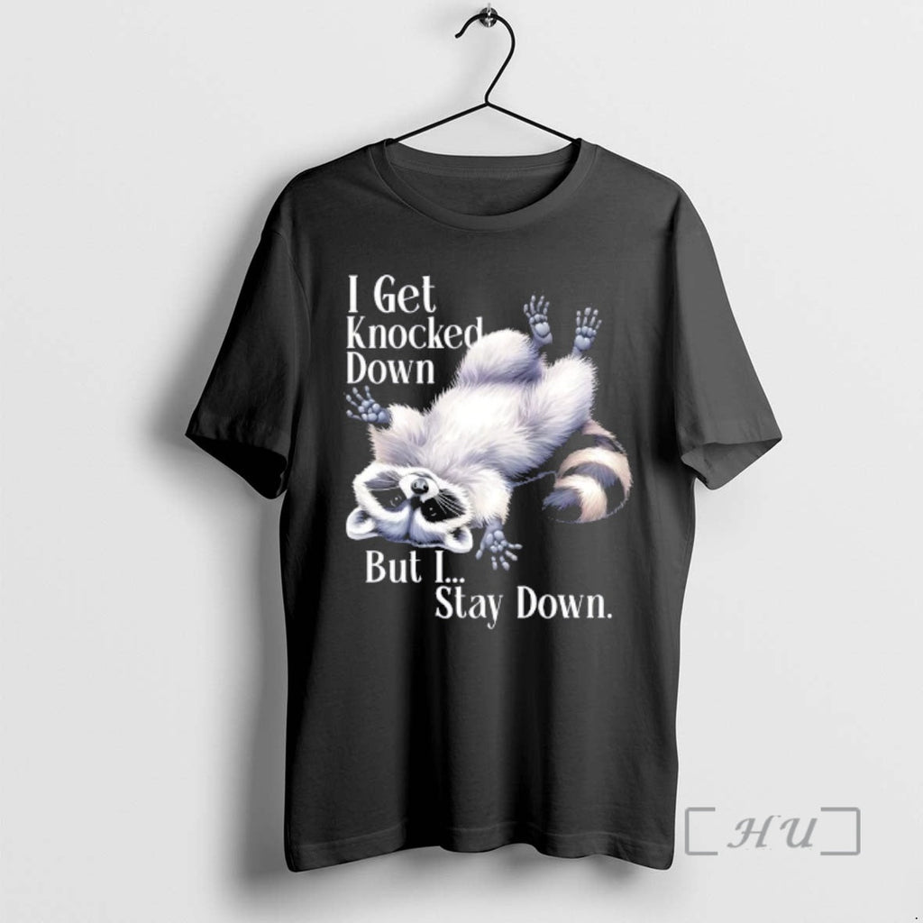 Trending I Get Knocked Down But I Stay Down Funny Raccoon T-Shirts, Hoodie, Sweatshirt