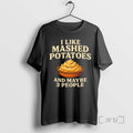 Trending I Like Mashed Potatoes Maybe 3 People T-Shirts, Hoodie, Sweatshirt