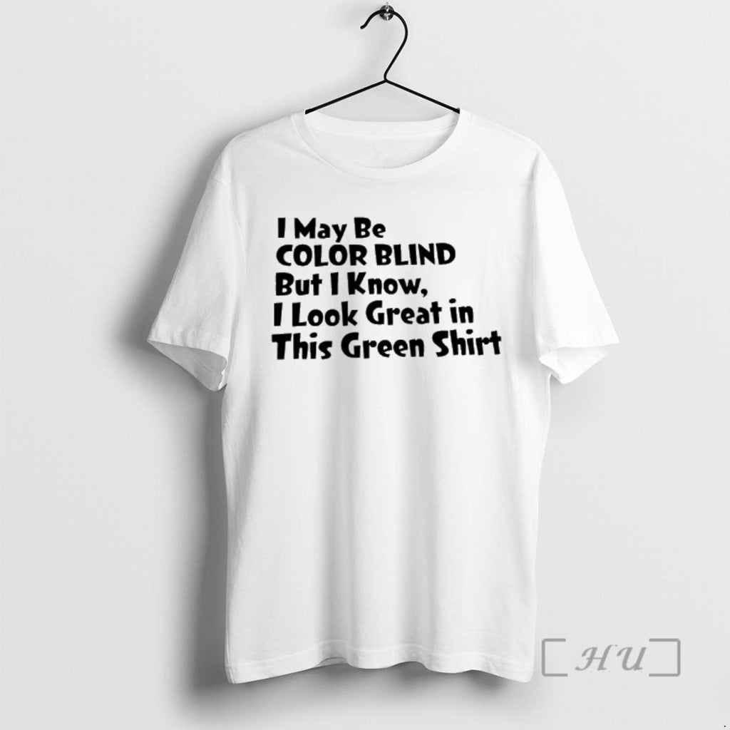 Trending I May Be Color Blind But I Know I Great This Green T-Shirts, Hoodie, Sweatshirt