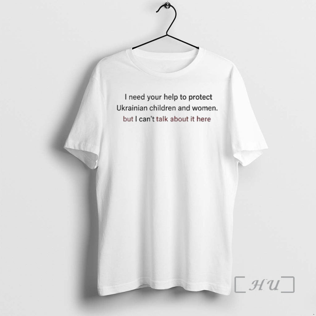 Trending I Need Your Help Protect Ukrainian Children But I Cant Talk T-Shirts, Hoodie, Sweatshirt