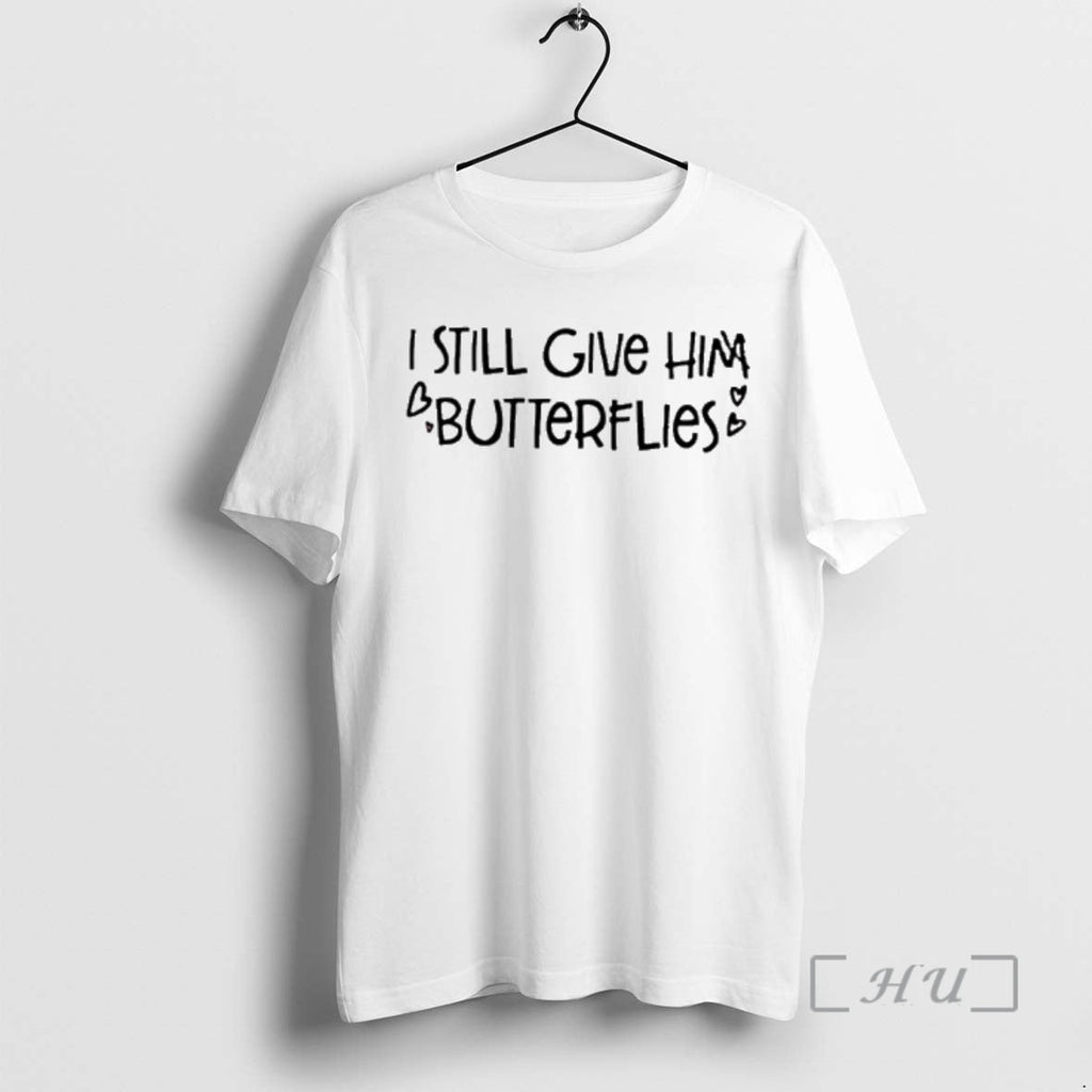 Trending I Still Give Him Butterflies T-Shirts, Hoodie, Sweatshirt
